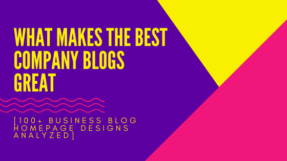 What Makes the Best Company Blogs Great [100+ Business Blog Homepage Designs Analyzed]