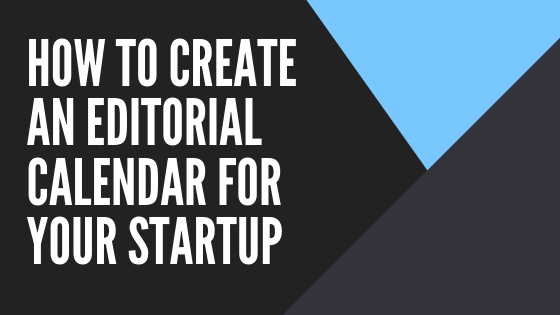 how to create an editorial calendar for your startup